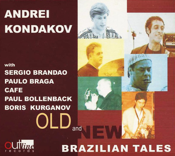 Andrei Kondakov with Sergio Brandao'Old And New - Brazilian Tales' CD/2009/Jazz/Россия