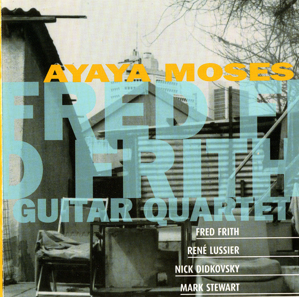 Fred Frith Guitar Quartet 'Ayaya Moses' CD/1997/Free Jazz/