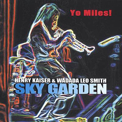 Henry Kaiser & Wadada Leo Smith : Yo Miles! 'Sky Garden' CD2/2003/Jazz Rock/