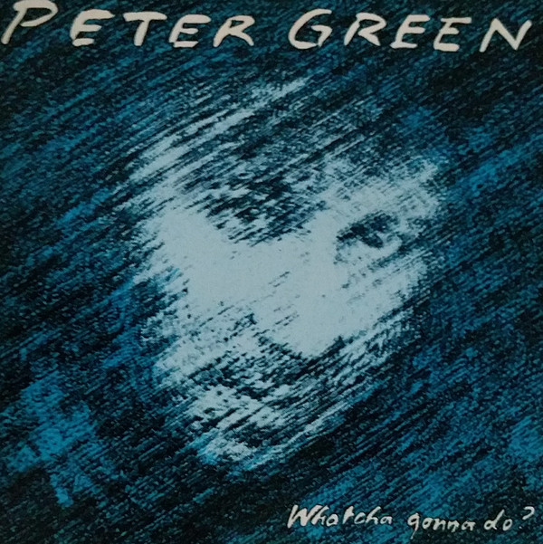 Peter Green 'Whatcha Gonna Do?' CD/1981/1991/Blues Rock/Germany/Nm Peter Green 'Whatcha Gonna Do?' CD/1981/1991/Blues Rock/Germany/Nm