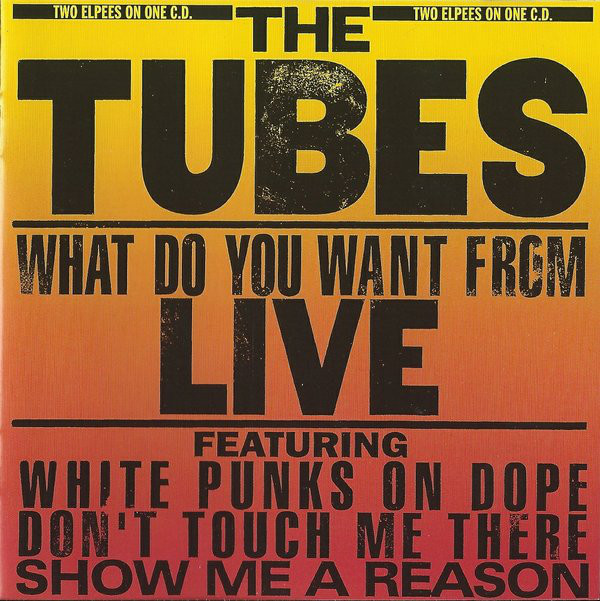 The Tubes 'What Do You Want From Live' CD/1978/Rock/Europe The Tubes 'What Do You Want From Live' CD/1978/Rock/Europe