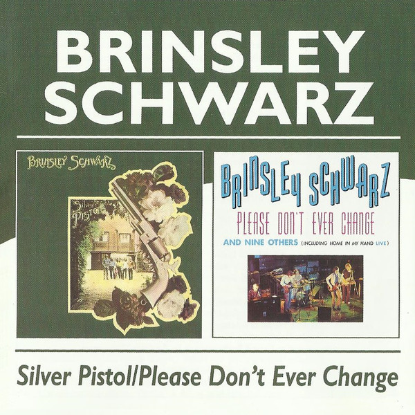 Brinsley Schwarz Silver Pistol, Please Dont Ever Change CD/1971/1973/2004/Rock/UK