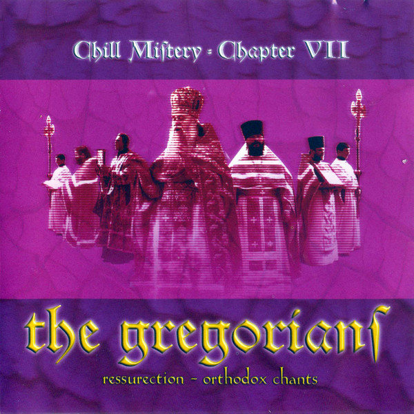 The Gregorians Chill Mistery Chapter VII Ressurection Orthodox Chants CD/2004/Electronic/Russia